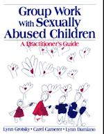 Group Work with Sexually Abused Children : A Practitioner's Guide