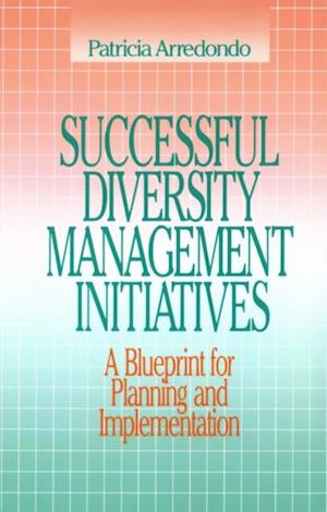 Successful Diversity Management Initiatives : A Blueprint for Planning and Implementation