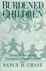 Burdened Children : Theory, Research, and Treatment of Parentification