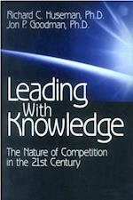 Leading with Knowledge : The Nature of Competition in the 21st Century