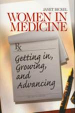 Women in Medicine : Getting In, Growing, and Advancing