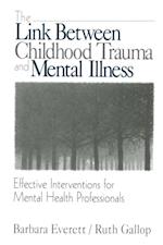 The Link Between Childhood Trauma and Mental Illness : Effective Interventions for Mental Health Professionals