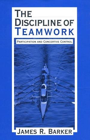 The Discipline of Teamwork : Participation and Concertive Control