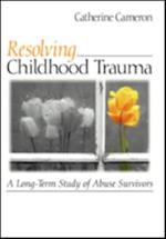 Resolving Childhood Trauma : A Long-Term Study of Abuse Survivors
