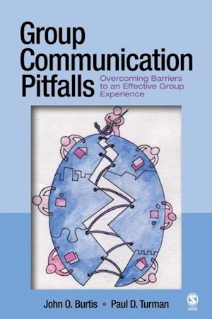 Group Communication Pitfalls : Overcoming Barriers to an Effective Group Experience