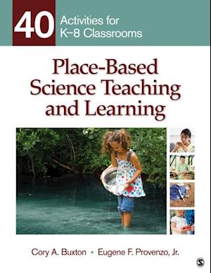Place-Based Science Teaching and Learning : 40 Activities for K-8 Classrooms