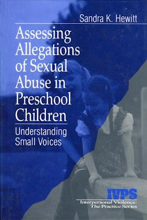 Assessing Allegations of Sexual Abuse in Preschool Children : Understanding Small Voices