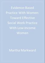 Evidence-Based Practice With Women : Toward Effective Social Work Practice With Low-Income Women