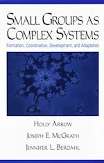 Small Groups as Complex Systems : Formation, Coordination, Development, and Adaptation