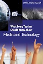 What Every Teacher Should Know About Media and Technology