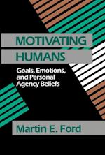Motivating Humans : Goals, Emotions, and Personal Agency Beliefs