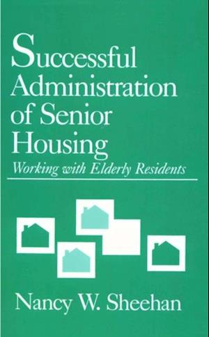 Successful Administration of Senior Housing : Working with Elderly Residents