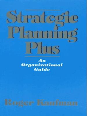 Strategic Planning Plus : An Organizational Guide