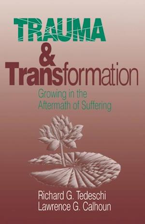 Trauma and Transformation : Growing in the Aftermath of Suffering