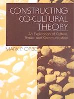 Constructing Co-Cultural Theory : An Explication of Culture, Power, and Communication