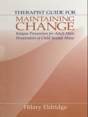 Therapist Guide for Maintaining Change : Relapse Prevention for Adult Male Perpetrators of Child Sexual Abuse