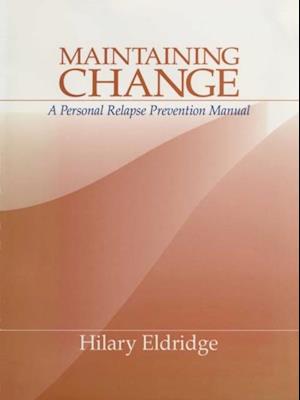 Maintaining Change : A Personal Relapse Prevention Manual