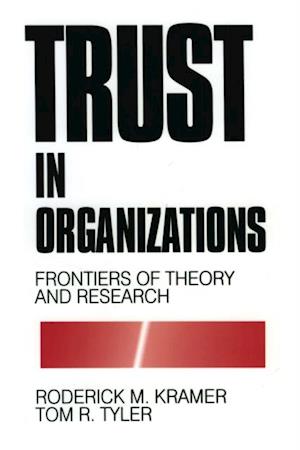 Trust in Organizations : Frontiers of Theory and Research