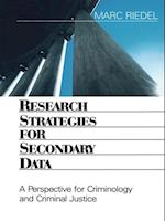 Research Strategies for Secondary Data : A Perspective for Criminology and Criminal Justice