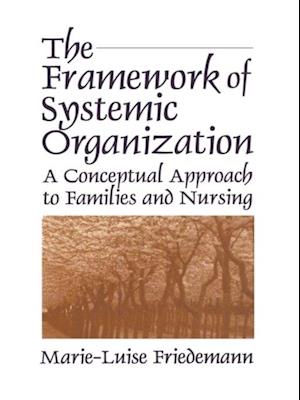 The Framework of Systemic Organization : A Conceptual Approach to Families and Nursing