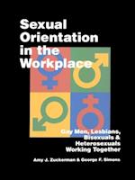 Sexual Orientation in the Workplace : Gay Men, Lesbians, Bisexuals, and Heterosexuals Working Together