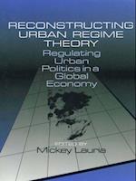 Reconstructing Urban Regime Theory : Regulating Urban Politics in a Global Economy