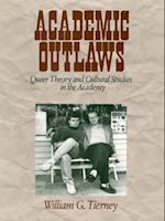 Academic Outlaws : Queer Theory and Cultural Studies in the Academy