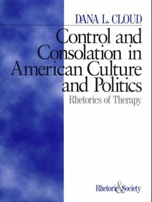 Control and Consolation in American Culture and Politics : Rhetoric of Therapy