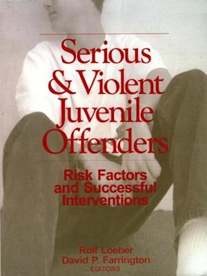 Serious and Violent Juvenile Offenders : Risk Factors and Successful Interventions