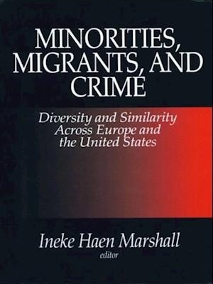 Minorities, Migrants, and Crime : Diversity and Similarity Across Europe and the United States