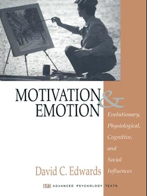 Motivation and Emotion : Evolutionary, Physiological, Cognitive, and Social Influences