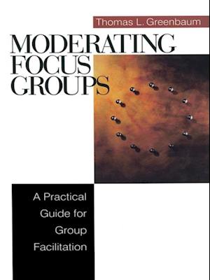 Moderating Focus Groups : A Practical Guide for Group Facilitation