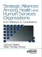 Strategic Alliances Among Health and Human Services Organizations : From Affiliations to Consolidations