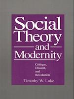 Social Theory and Modernity : Critique, Dissent, and Revolution