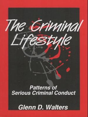 The Criminal Lifestyle : Patterns of Serious Criminal Conduct