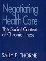 Negotiating Health Care : The Social Context of Chronic Illness