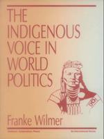 The Indigenous Voice in World Politics : Since Time Immemorial
