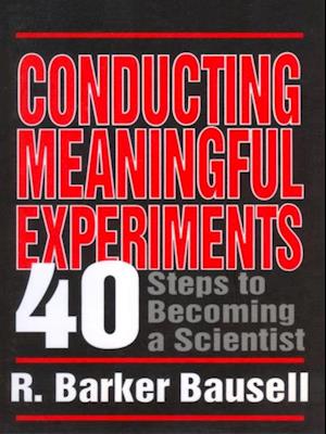 Conducting Meaningful Experiments : 40 Steps to Becoming a Scientist