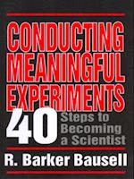 Conducting Meaningful Experiments : 40 Steps to Becoming a Scientist