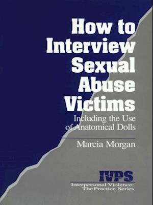 How to Interview Sexual Abuse Victims : Including the Use of Anatomical Dolls