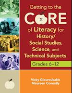 Getting to the Core of Literacy for History/Social Studies, Science, and Technical Subjects, Grades 6–12