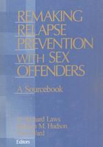 Remaking Relapse Prevention with Sex Offenders : A Sourcebook