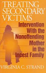 Treating Secondary Victims : Intervention with the Nonoffending Mother in the Incest Family