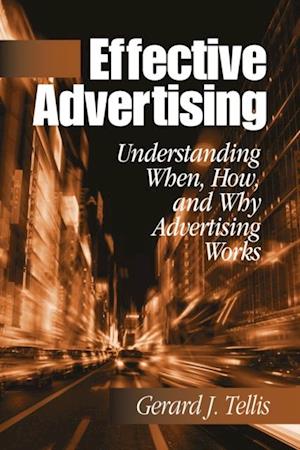 Effective Advertising : Understanding When, How, and Why Advertising Works