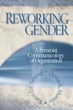 Reworking Gender : A Feminist Communicology of Organization