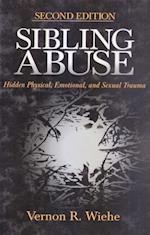 Sibling Abuse : Hidden Physical, Emotional, and Sexual Trauma