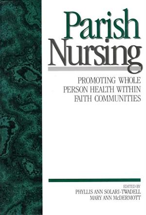 Parish Nursing : Promoting Whole Person Health within Faith Communities