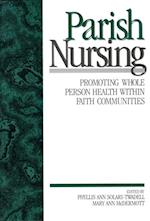 Parish Nursing : Promoting Whole Person Health within Faith Communities