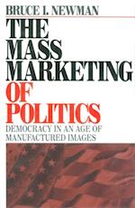 The Mass Marketing of Politics : Democracy in an Age of Manufactured Images