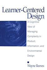 Learner-Centered Design : A Cognitive View of Managing Complexity in Product, Information, and Envirommental Design